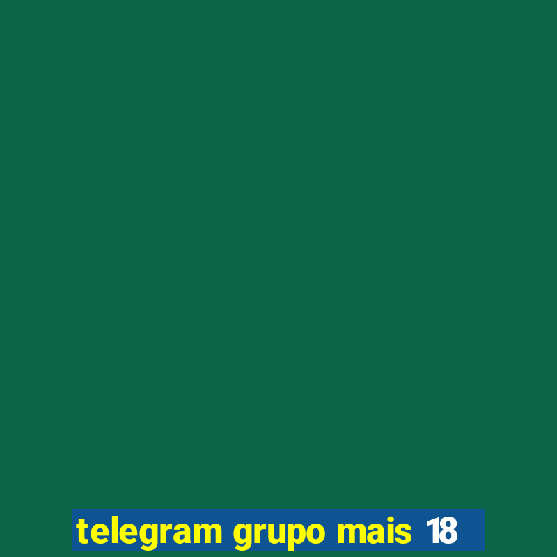 telegram grupo mais 18